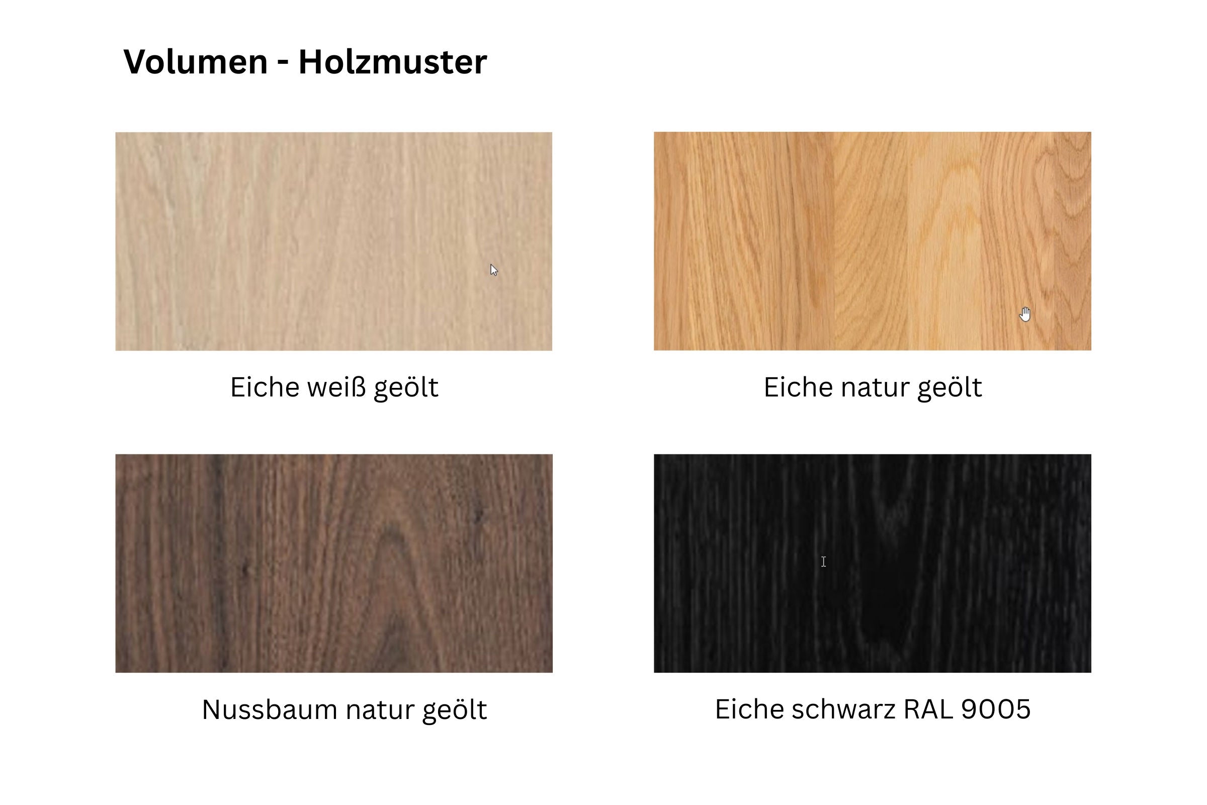 Holzmuster von Volumen: Eiche weiß geölt, Eiche natur geölt, Eiche schwarz RAL 9005 und Nussbaum natur geölt
